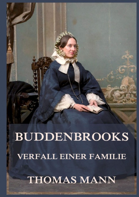 Buddenbrooks - Verfall einer Familie - Thomas Mann