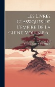 Cover-Bild zum Titel 'Les Livres Classiques De L'empire De La Chine, Volume 6...' von 'François Noël, François-André-Adrien Pluquet'