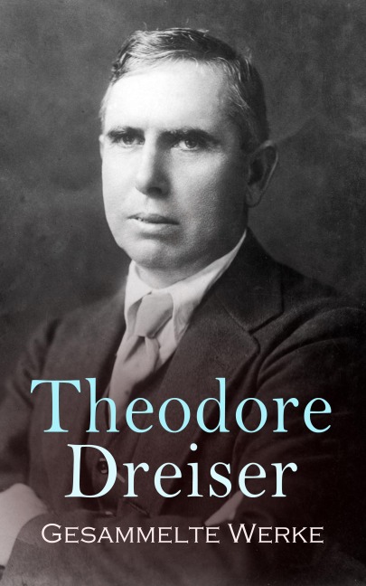 Gesammelte Werke - Theodore Dreiser