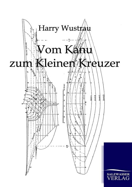 Vom Kanu zum Kleinen Kreuzer - Harry Wustrau