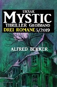 Uksak Mystic Thriller Großband 5/2019 - Drei Romane - Alfred Bekker