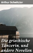 Cover-Bild zum Titel 'Die griechische Tänzerin, und andere Novellen' von 'Arthur Schnitzler'