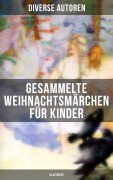 Cover-Bild zum Titel 'Gesammelte Weihnachtsmärchen für Kinder (Illustriert)' von 'Charles Dickens, O. Henry, Ludwig Thoma, Manfred Kyber, Heinrich Seidel'