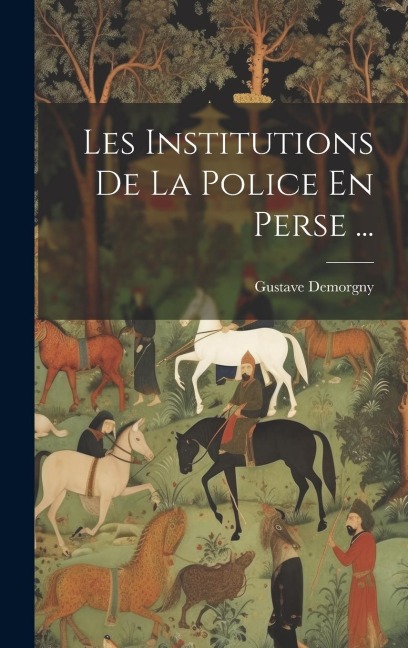 Les Institutions De La Police En Perse ... - Gustave Demorgny