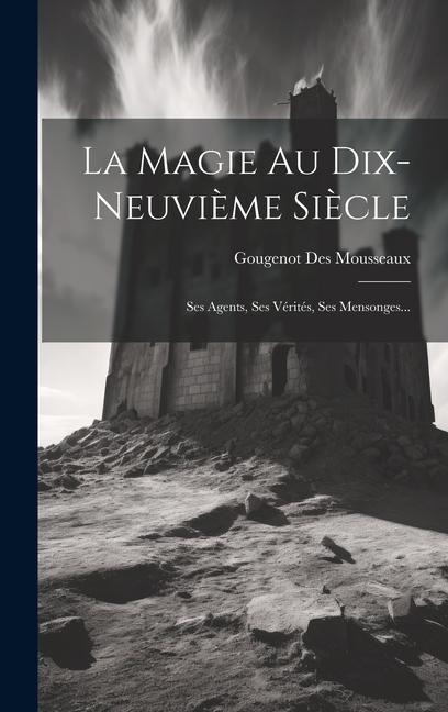 La Magie Au Dix-neuvième Siècle - Gougenot Des Mousseaux