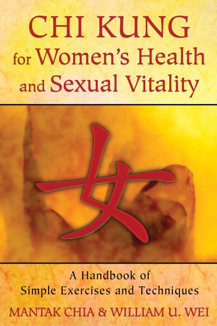 CHI Kung for Women's Health and Sexual Vitality - Mantak Chia, William U Wei