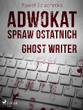 Adwokat spraw ostatnich. Ghost writer - Pawel Szlachetko