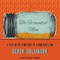 The Fermented Man: A Year on the Front Lines of a Food Revolution - Derek Dellinger