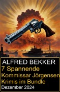 Cover-Bild zum Titel '7 Spannende Kommissar Jörgensen Krimis im Bundle Dezember 2024' von 'Alfred Bekker'