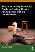 Cover-Bild zum Titel 'The Sense-Ability Ensemble's Guide to Creating Theatre for Audiences that are Neurodiverse' von 'Dionne O'Dell'