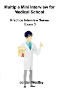 Multiple Mini Interview for Medical School: Practice Interview Series Exam 3 - Jordan Westley