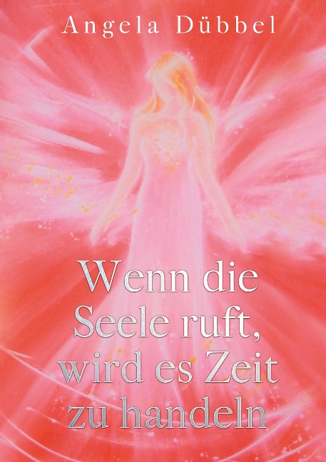 Wenn die Seele ruft, wird es Zeit zu handeln - Angela Dübbel