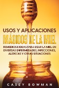 Cover-Bild zum Titel 'Usos y Aplicaciones Mágicos de la Miel: Remedios e Ideas para Usar la Miel en Diversas Enfermedades, Infecciones, Alergías y otras Situaciones' von 'Casey Bowman'