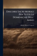Cover-Bild zum Titel 'Discorsi Sacri Morali Per Tutte Le Domeniche Dell' Anno' von 'Alfonso Maria D' Liguori'