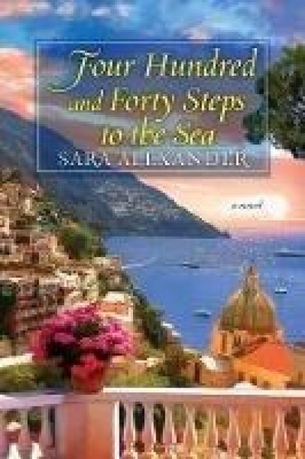 Four Hundred and Forty Steps to the Sea - Sara Alexander