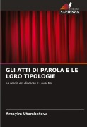 Cover-Bild zum Titel 'GLI ATTI DI PAROLA E LE LORO TIPOLOGIE' von 'Arzayim Utambetova'