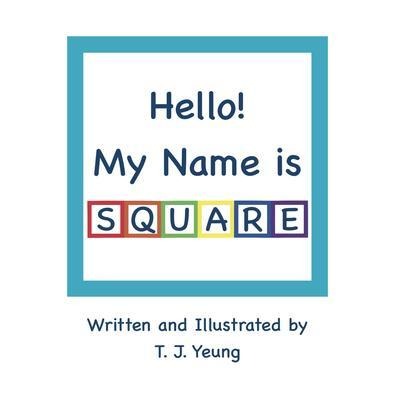 Hello! My Name is Square - T. J. Yeung