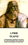 Plato - Lysis: "Astronomy compels the soul to look upwards and leads us from this world to another" - Plato