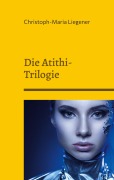 Cover-Bild zum Titel 'Die Atithi-Trilogie' von 'Christoph-Maria Liegener'