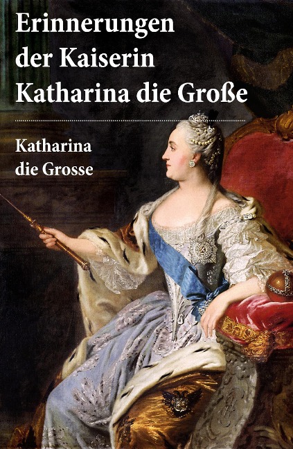 Erinnerungen der Kaiserin Katharina die Große - Katharina Die Grosse