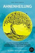Cover-Bild zum Titel 'Ahnenheilung - Das Praxisbuch: Familiäre Traumata Schritt für Schritt erkennen, lösen & inneren Frieden finden ohne Überforderung oder jahrelanges Verarbeiten - inkl. Workbook, Genogramm-Guide u.v.m.' von 'Elena Reschofsky'