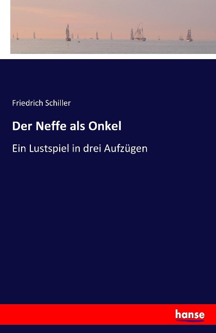 Der Neffe als Onkel - Friedrich Schiller