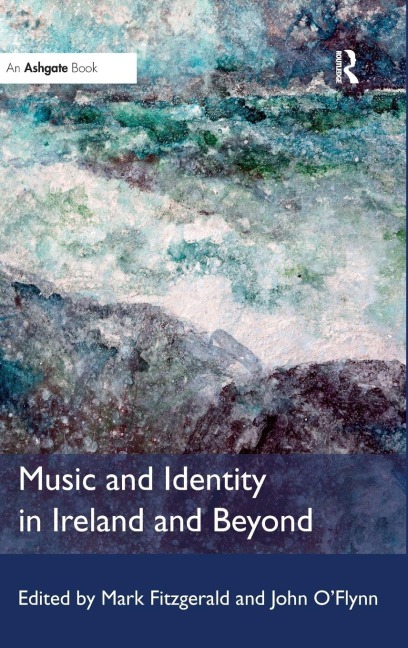 Music and Identity in Ireland and Beyond - Mark Fitzgerald, John O'Flynn