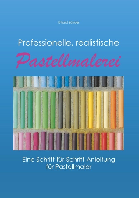 Professionelle, realistische Pastellmalerei - Erhard Sünder