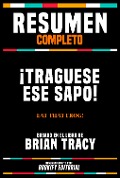 Resumen Completo - ¡Traguese Ese Sapo! (Eat That Frog!) - Basado En El Libro De Brian Tracy - Bookify Editorial, Bookify Editorial