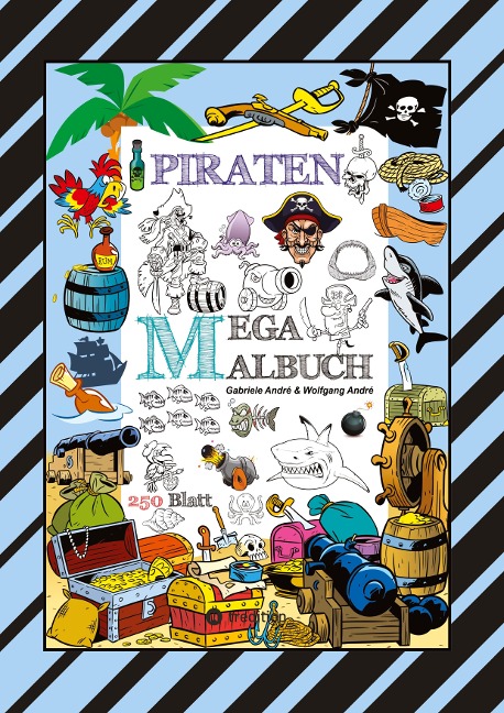 MEGA MALBUCH - 250 TOLLE PIRATENMOTIVE - MEERESTIERE - MUSCHELN - SCHATZKISTEN - HAIE - KRAKEN - SCHIFFE - PIRATEN - Wolfgang André, Gabriele André