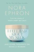 Cover-Bild zum Titel 'I Feel Bad About My Neck' von 'Nora Ephron'