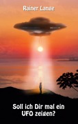 Cover-Bild zum Titel 'Soll ich dir mal ein UFO zeigen?' von 'Rainer Lange'