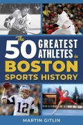 Cover-Bild zum Titel 'The 50 Greatest Athletes in Boston Sports History' von 'Martin Gitlin'