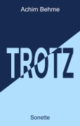 Cover-Bild zum Titel 'TROTZ - Sonette' von 'Achim Behme'