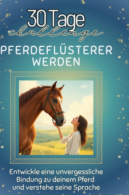 Pferdeflüsterer werden - Julia Koch