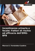 Cover-Bild zum Titel 'Incontinenza urinaria e fecale: Fattori di rischio ed efficacia dell'EMG-BFB' von 'Marcos E. Fernández-Cuadros'