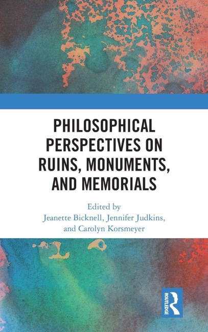 Philosophical Perspectives on Ruins, Monuments, and Memorials - 