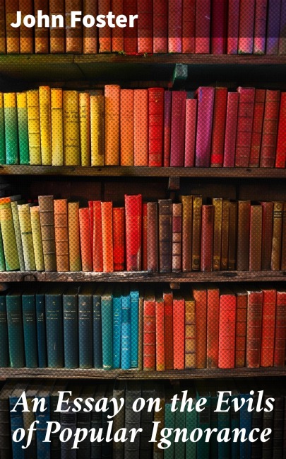 An Essay on the Evils of Popular Ignorance - John Foster