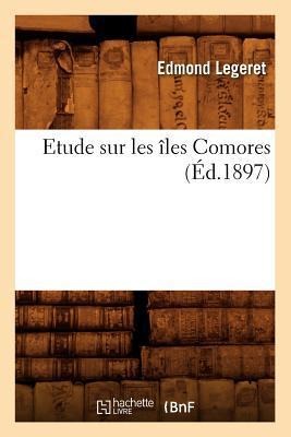 Etude Sur Les Îles Comores (Éd.1897) - Edmond Legeret