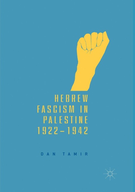 Hebrew Fascism in Palestine, 1922-1942 - Dan Tamir