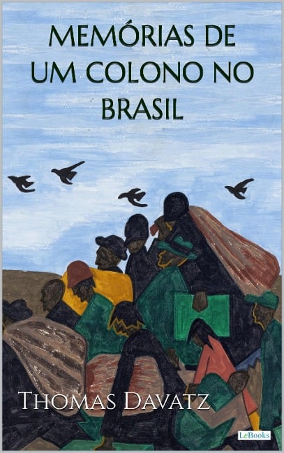 MEMÓRIAS DE UM COLONO NO BRASIL - Thomas Davatz - Thomas Davatz