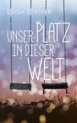 Cover-Bild zum Titel 'Unser Platz in dieser Welt' von 'Luisa Strunk'