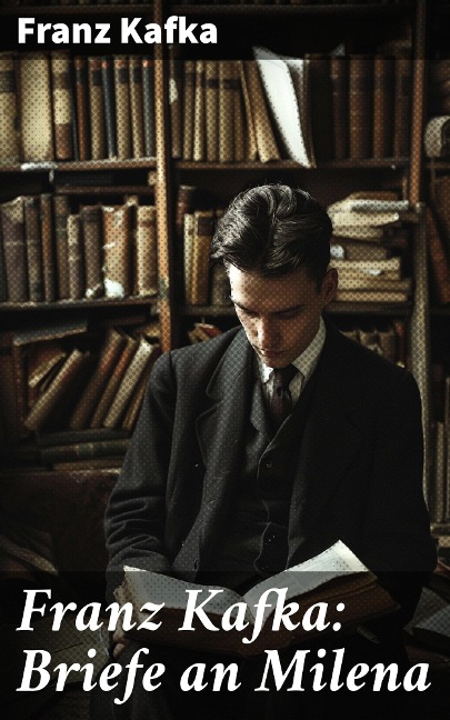 Franz Kafka: Briefe an Milena - Franz Kafka