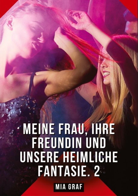 Meine Frau, ihre Freundin und unsere heimliche Fantasie. 2 - Mia Graf