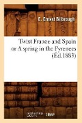 Twixt France and Spain or a Spring in the Pyrenees (Éd.1883) - E Ernest Bilbrough