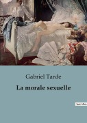 Cover-Bild zum Titel 'La morale sexuelle' von 'Gabriel Tarde'
