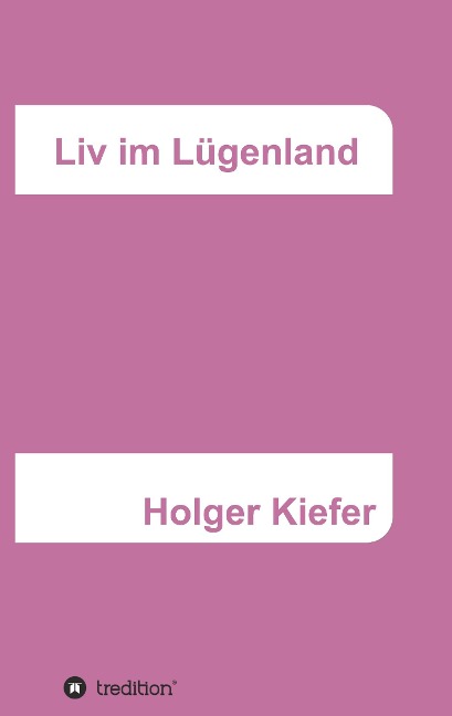 Liv im Lügenland - Holger Kiefer