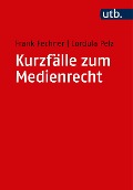Cover-Bild zum Titel 'Kurzfälle zum Medienrecht' von 'Frank Fechner, Cordula Pelz'