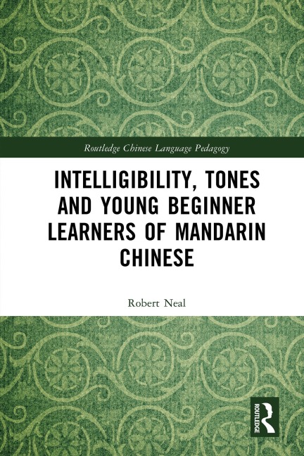 Intelligibility, Tones and Young Beginner Learners of Mandarin Chinese - Robert Neal