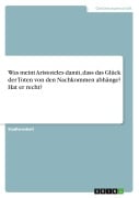 Was meint Aristoteles damit, dass das Glück der Toten von den Nachkommen abhänge? Hat er recht? - Anonym